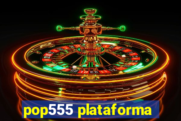 pop555 plataforma